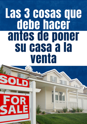 Las 3 cosas que debe hacer antes de poner su casa a la venta