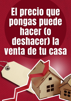 El precio que pongas puede hacer (o deshacer) la venta de tu casa