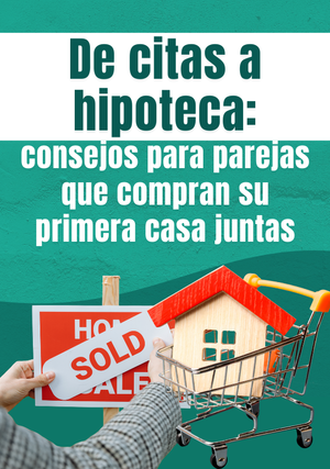 De citas a hipoteca: consejos para parejas que compran su primera casa juntos