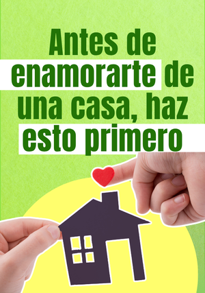 Antes de enamorarte de una casa, haz esto primero