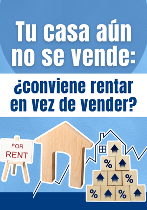 Tu casa aún no se vende: ¿conviene rentarla en vez de venderla?