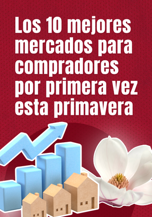 Los 10 mejores mercados para compradores por primera vez esta primavera