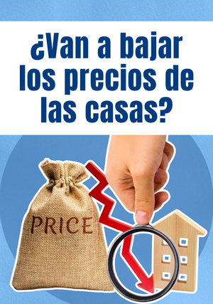 ¿Van a bajar los precios de las casas?
