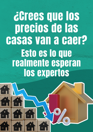 ¿Crees que los precios de las casas van a caer? Esto es lo que realmente esperan los expertos
