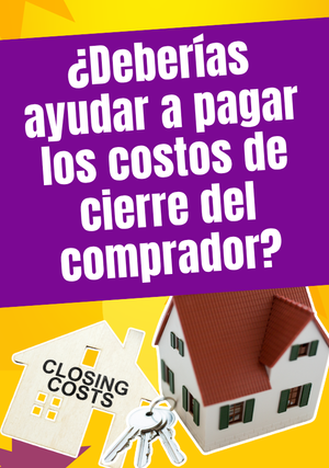 ¿Deberías ayudar a pagar los costos de cierre del comprador?