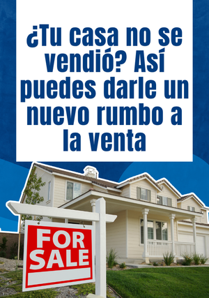 ¿Tu casa no se vendió? Así puedes darle un nuevo rumbo a la venta
