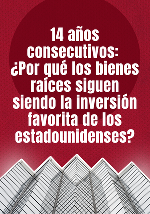 14 años consecutivos: ¿Por qué los bienes raíces siguen siendo la inversión favorita de los estadounidenses?