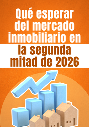Qué esperar del mercado inmobiliario en la segunda mitad de 2026