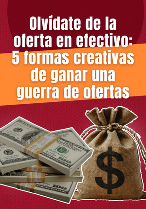 Olvídate de la oferta en efectivo: 5 formas creativas de ganar una guerra de ofertas