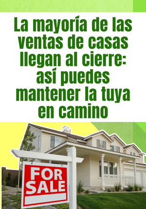 La mayoría de las ventas de casas llegan al cierre: así puedes mantener la tuya en camino