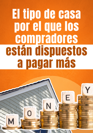 El tipo de casa por el que los compradores están dispuestos a pagar más