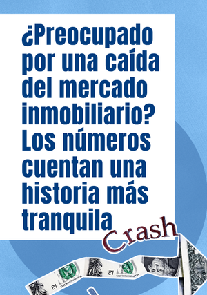 ¿Preocupado por una caída del mercado inmobiliario? Los números cuentan una historia más tranquila