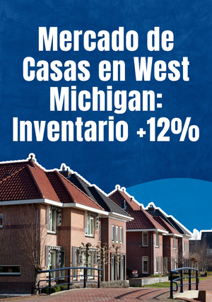 Mercado de Casas en West Michigan: Inventario +12%