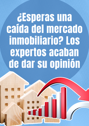 ¿Esperas una caída del mercado inmobiliario? Los expertos acaban de dar su opinión 