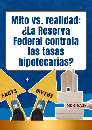 Mito vs. realidad: ¿La Reserva Federal controla las tasas hipotecarias?