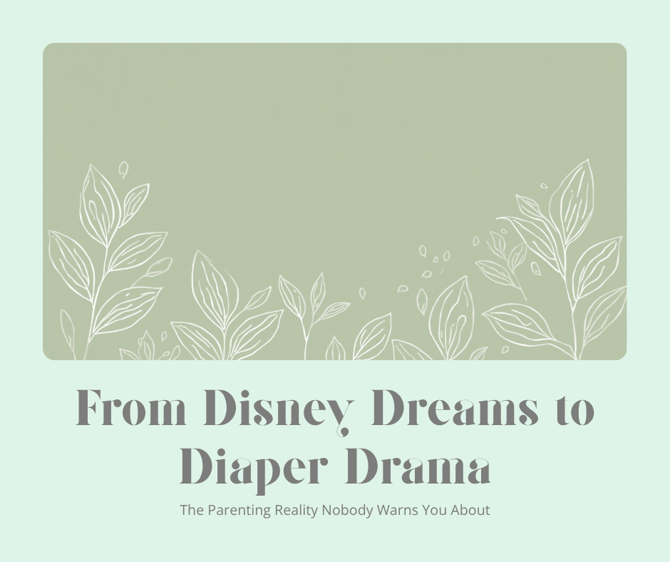 From Disney Dreams to Diaper Drama: The Parenting Reality Nobody Warns You About