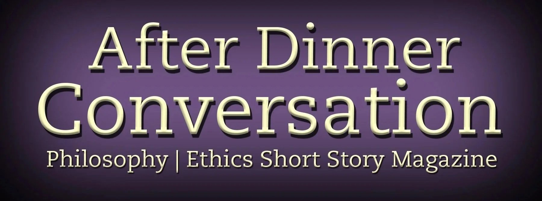 After Dinner Conversation: Philosophy | Ethics Short Story Magazine – Submissions cover artwork
