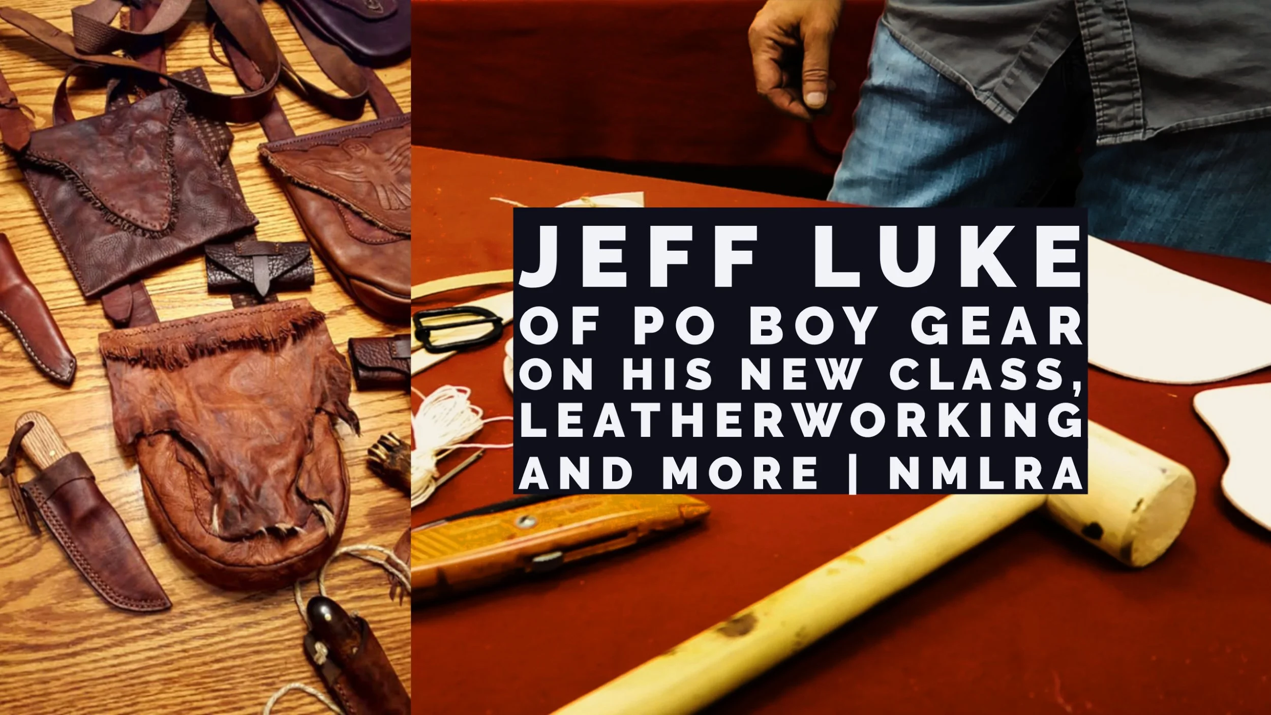 An interview with Jeff Luke of Po Boy Gear on his new class, leather working, and more. 