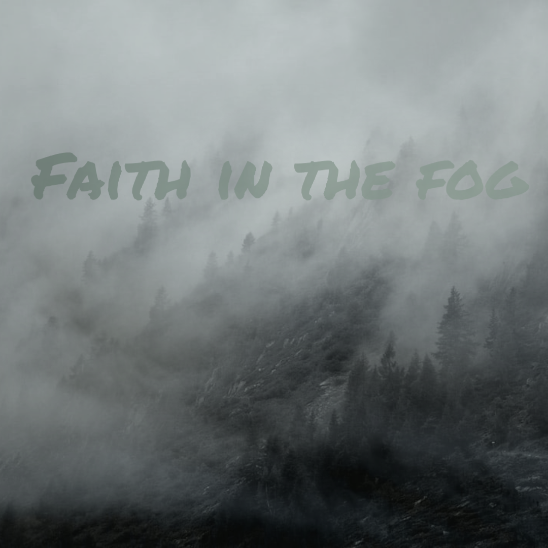Faith In the Fog (Copy)