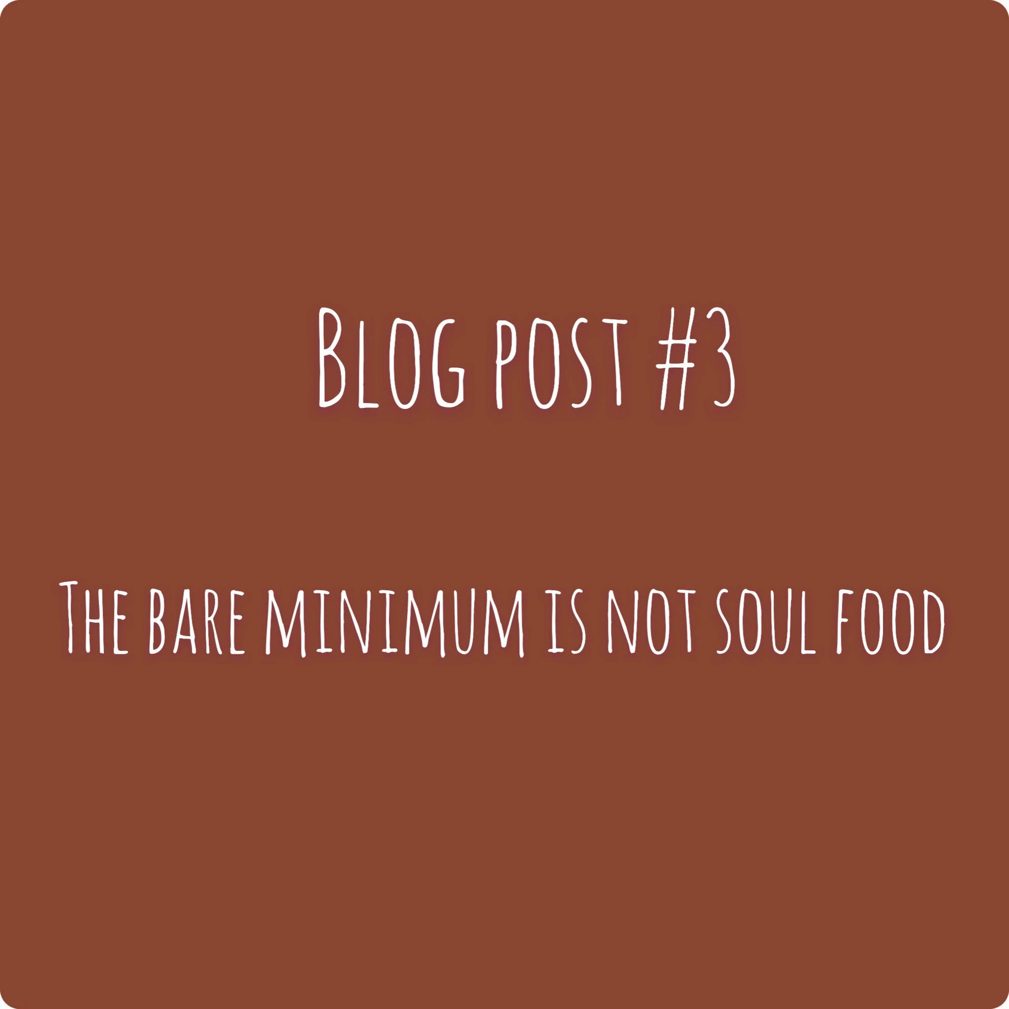 The bare minimum is not soul food.