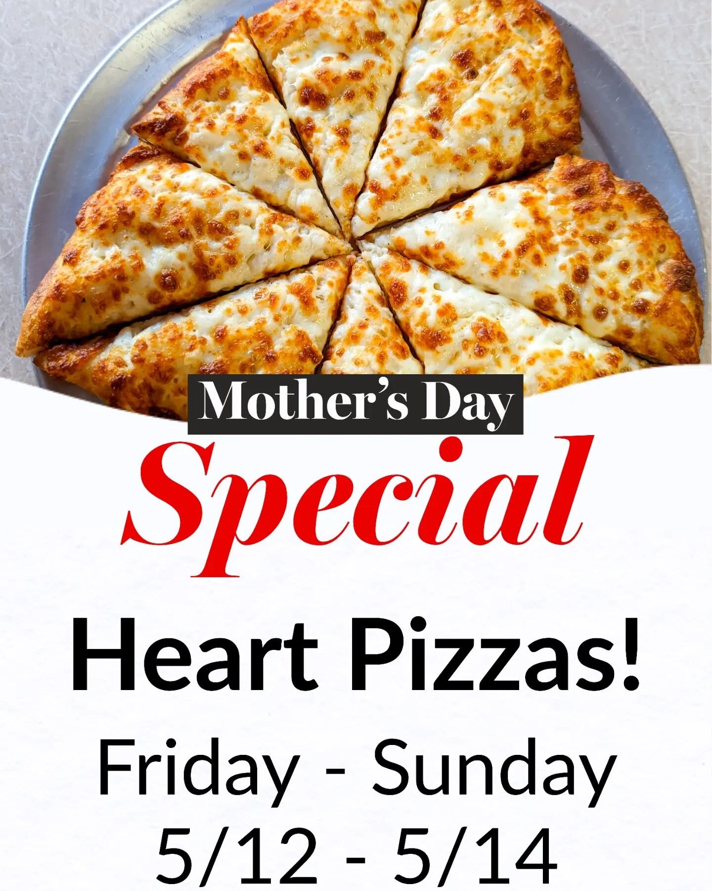 Bring Mom home a special Heart Pizza for this Mother's Day weekend!

Available all Weekend, today through Sunday. 5/12 - 5/14!

&hearts;️Deal 1: Large Pepperoni or Cheese Heart Pizza, Small Heart Cheese Sticks, and a 2 Liter Soda for $25!

&hearts;️D