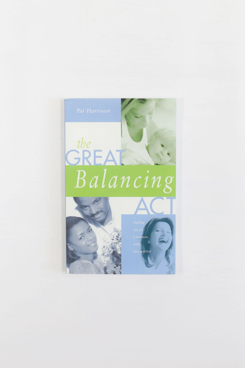 The Great Balancing Act - Finding Joy as a Woman, Wife, and Mother