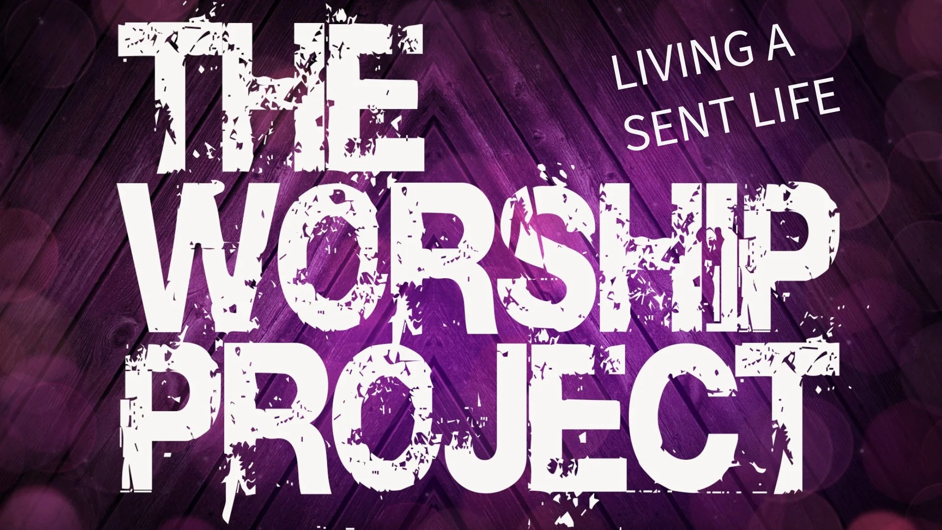 The Worship Project: Living a Sent Life