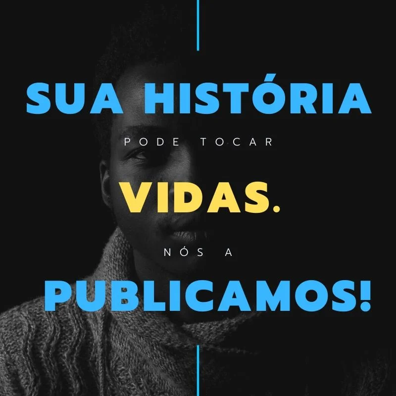 Sua história pode tocar vidas
