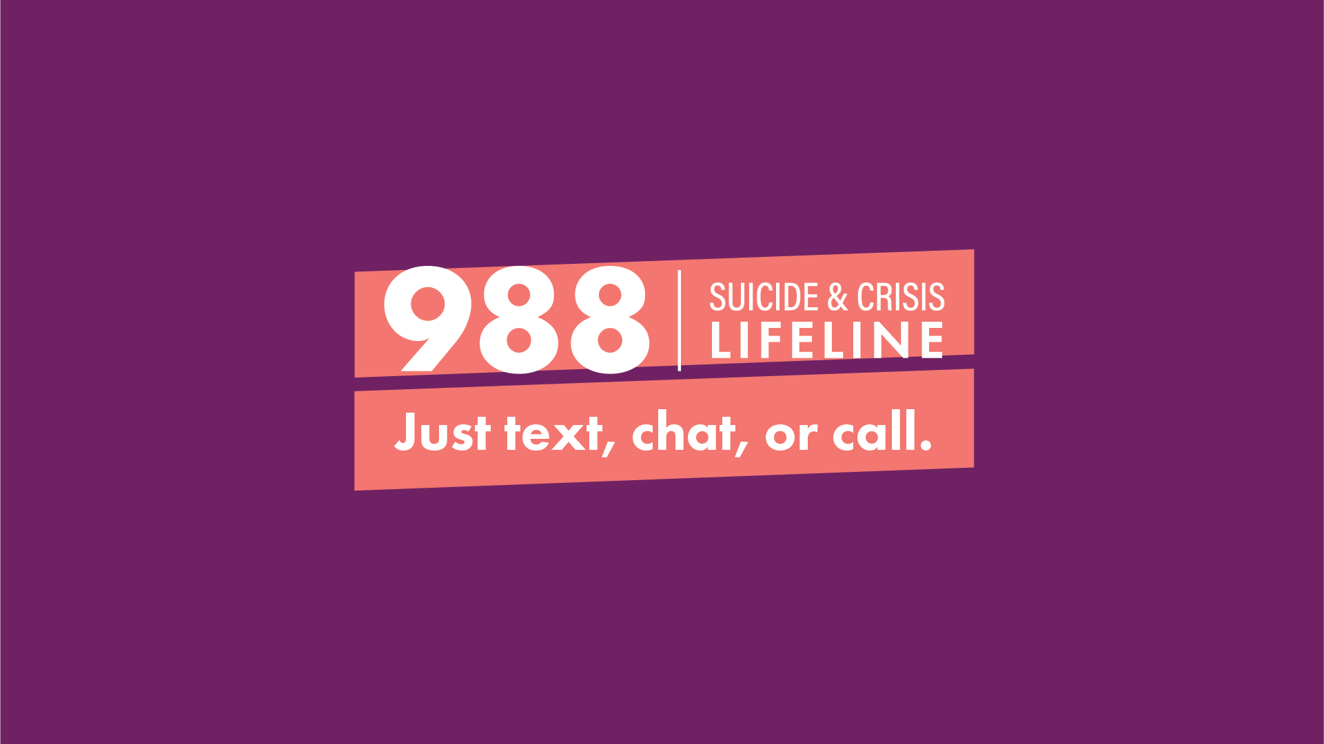 A purple background with a pink and white text box that reads: '988 SUICIDE & CRISIS LIFELINE Just text, chat, or call.'
