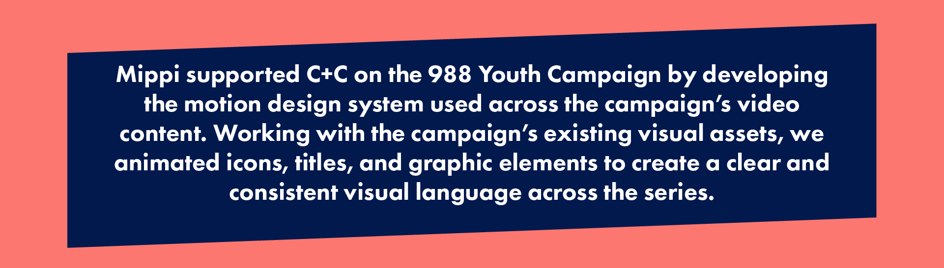 A graphic with a pink background featuring a navy blue text box with white text discussing Mippi's support for the 988 Youth Campaign, detailing development of motion design system, animated icons, titles, and graphic elements for visual consistency.