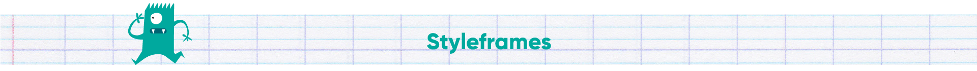 A cartoon character resembling a teal, three-eyed monster, standing on one foot, on a background of lined notebook paper with a blue header, and the word "Styleframes" written in teal text.