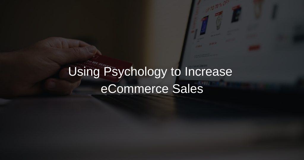 Using Psychology to Increase eCommerce Sales