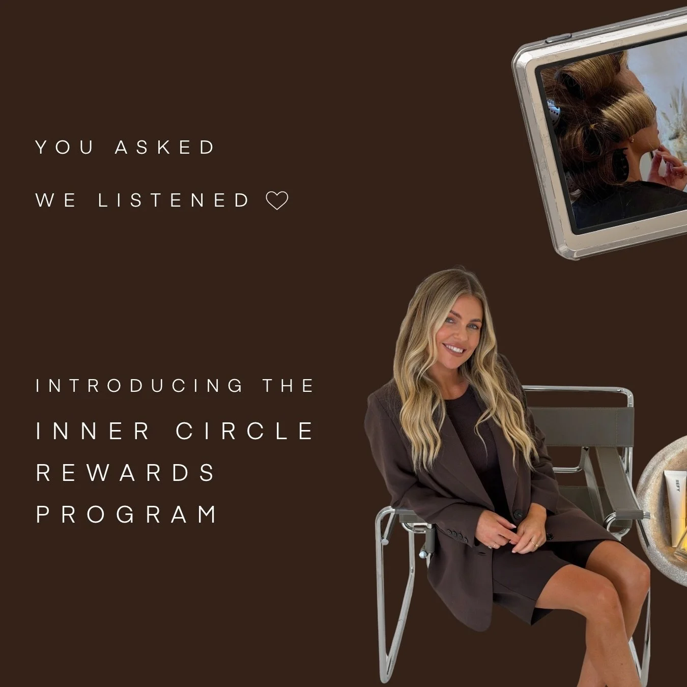 We&rsquo;ve heard your requests and suggestions and we have been working on something very special in the background for a while now 🙈

We are SO excited to finally announce the launch of our very own Blondee rewards program! 🤎

The Inner Circle wa