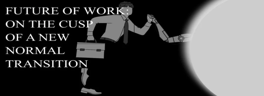 Future of work : on the cusp of a new normal transition