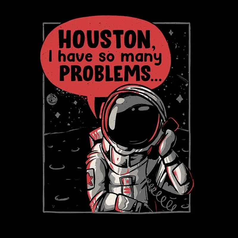 houston-i-have-so-many-problems.jpg