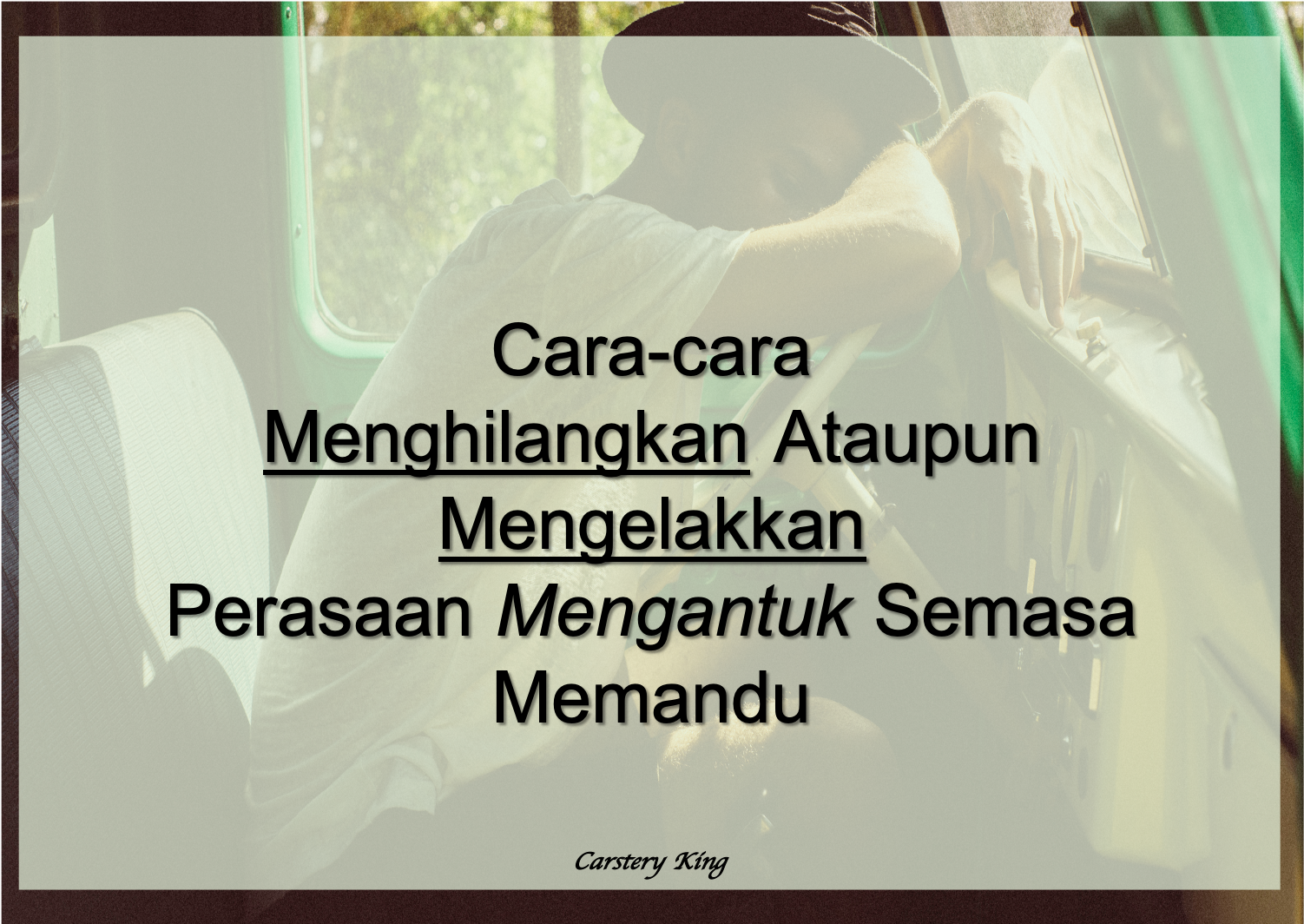 Cara-cara Menghilangkan Ataupun Mengelakkan Perasaan Mengantuk Semasa Memandu. [MALAY]