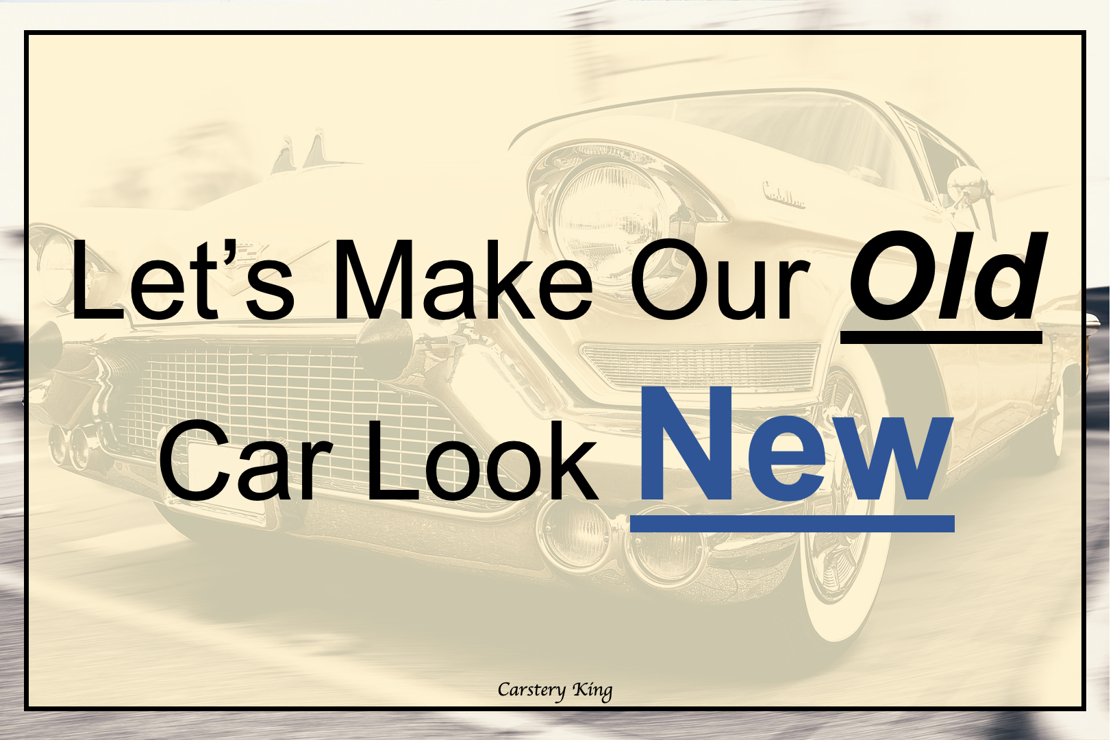 Let’s Make Our Old Car Look New
