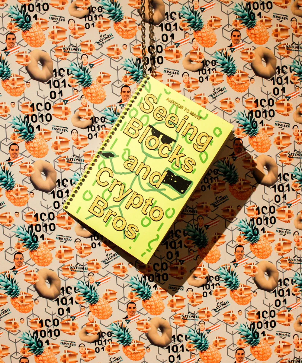 Seeing Blocks and Crypto Bros Book, 48pp. color, 8.5” x 5.5” Limited edition run of 50 Anxious to Make, 2018