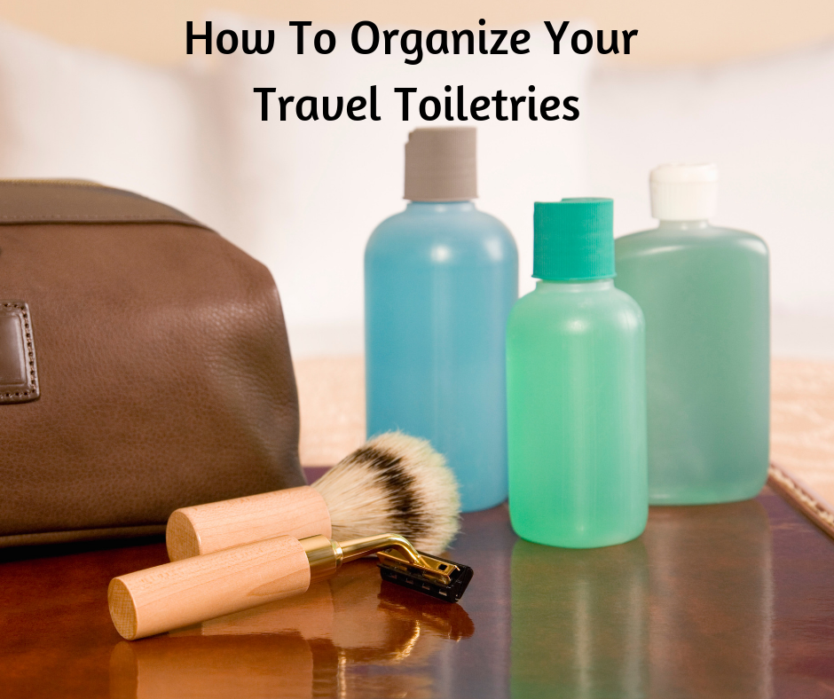 How To Organize Your Travel Toiletries — The Little Details home + office +  digital organizing studio