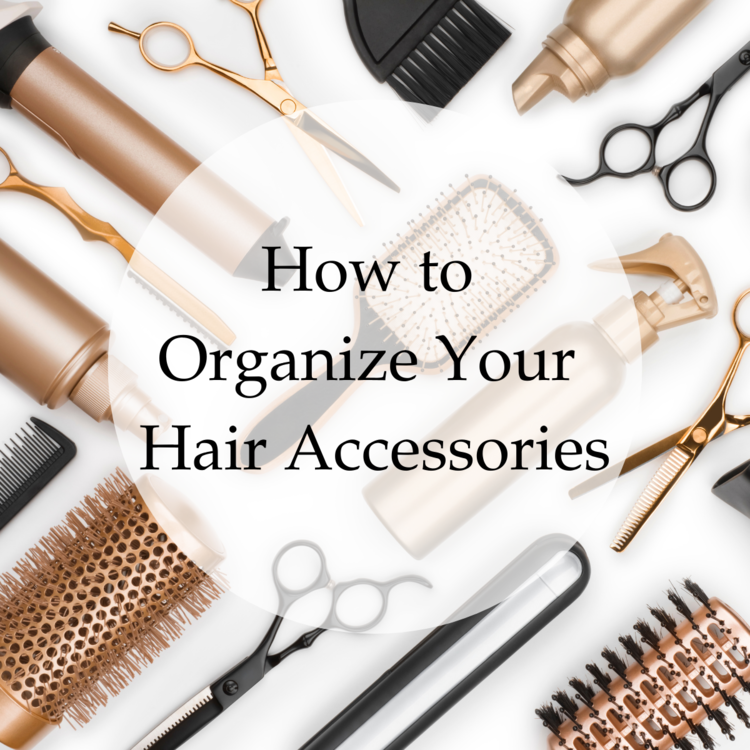 How To Organize Your Hair Accessories — The Little Details home + office +  digital organizing studio