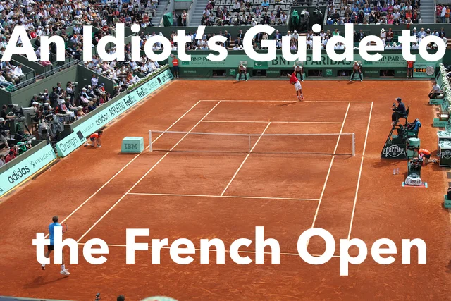 An Idiot's Guide to the French Open