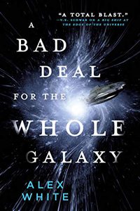 A Bad Deal for the Whole Galaxy by Alex White