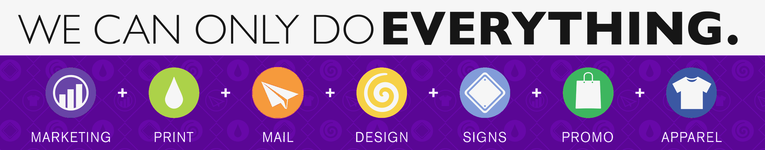 Text that says 'We can only do everything.' with icons and labels below for marketing, print, mail, design, signs, promo, and apparel against a purple background with subtle icons.