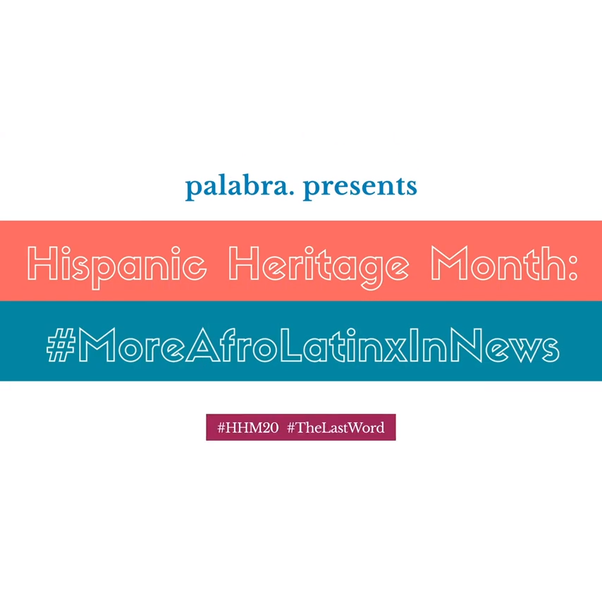 palabra. presents: #MoreAfroLatinxInNews