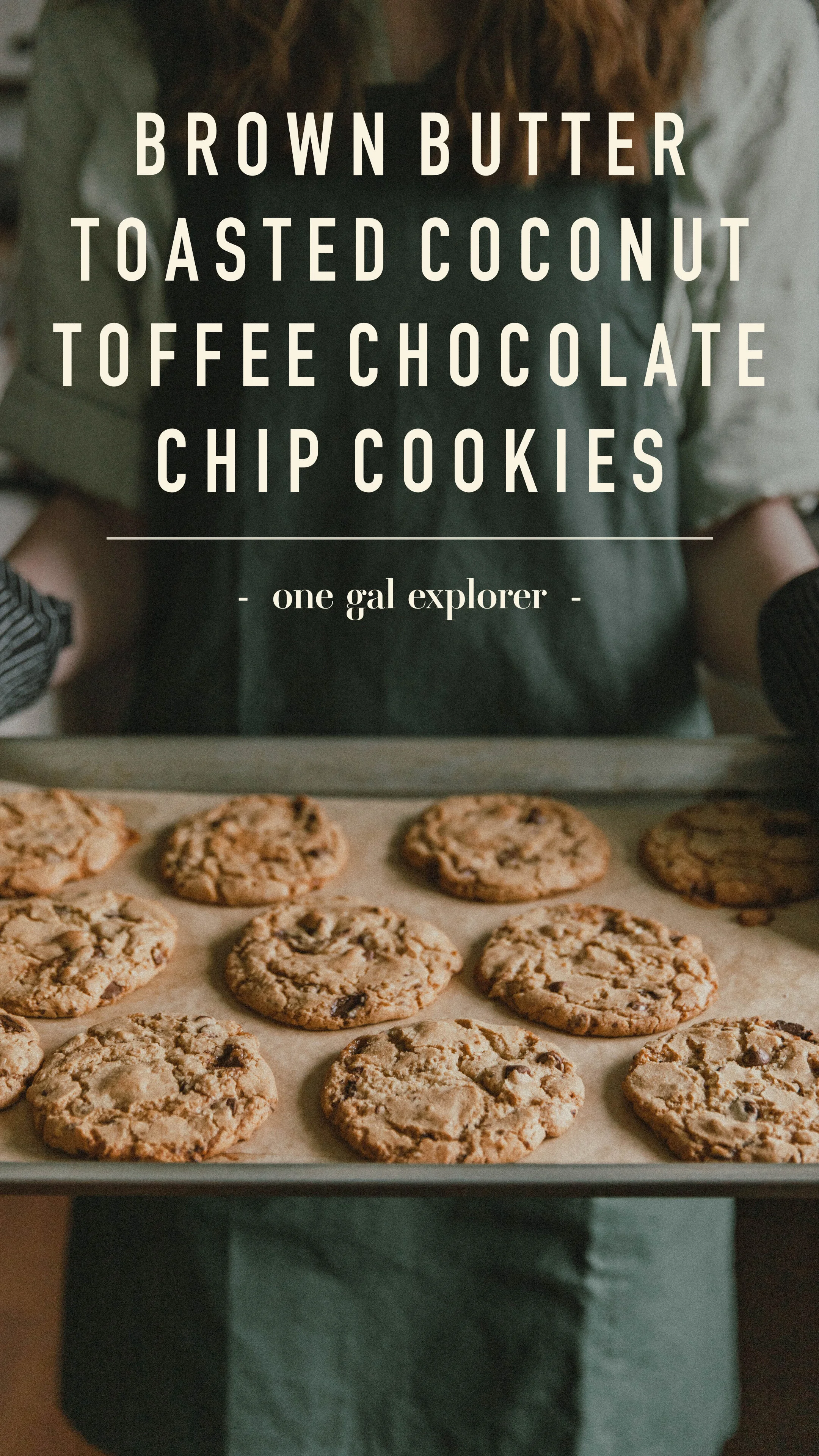 Brown Butter Toasted Coconut Toffee Chocolate Chip Cookies — One Gal