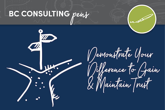 Demonstrate Your Difference to Gain &amp; Maintain Trust