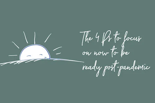 The 4 Ps to Focus on Now to Be Ready Post Pandemic