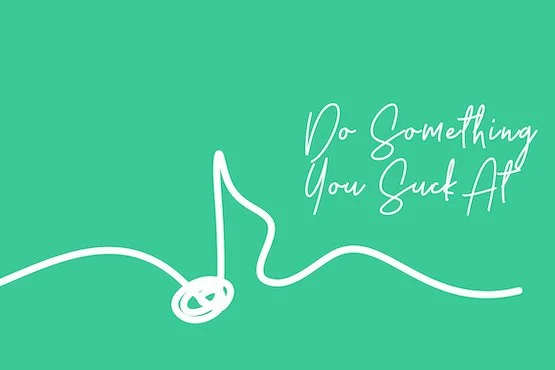 Do Something You Suck At