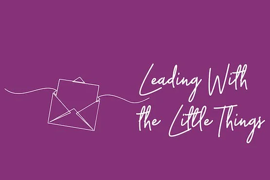 Leading with the Little Things