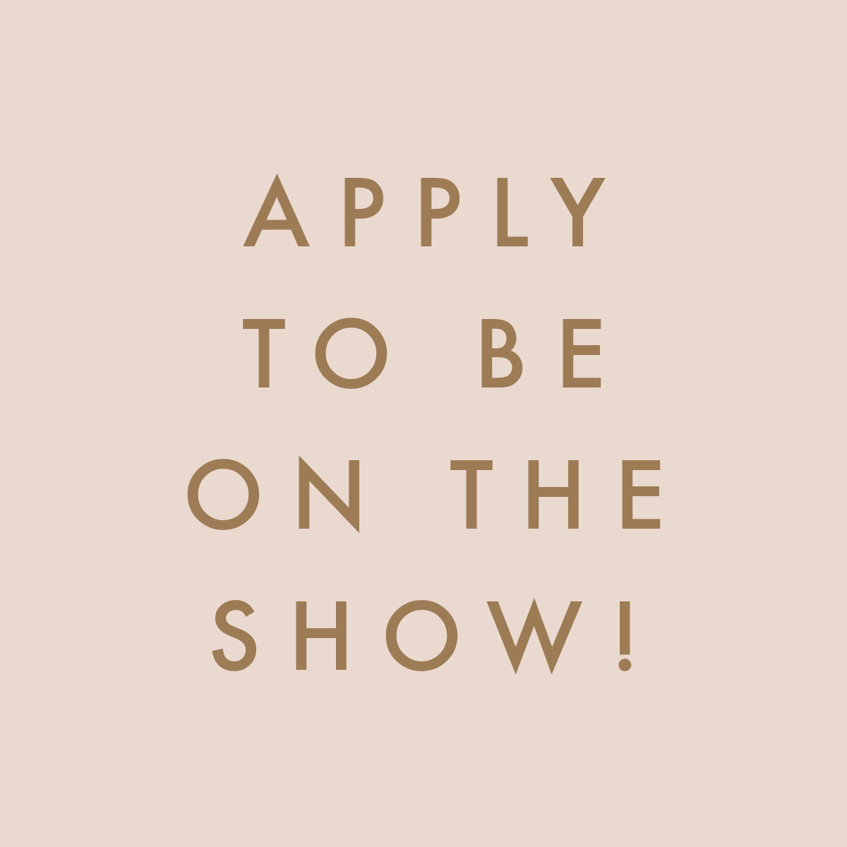 Apply to be on the show!